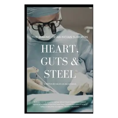 "Heart, Guts & Steel: The Making of an Indian Surgeon" - "" ("Sivasubramanian")