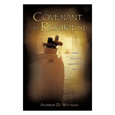 "Covenant for Rookies" - "" ("Wittman Andrew D.")