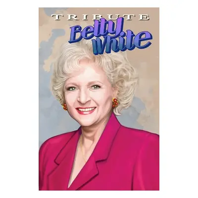 "Tribute: Betty White - The Comic Book" - "" ("Frizell Michael")