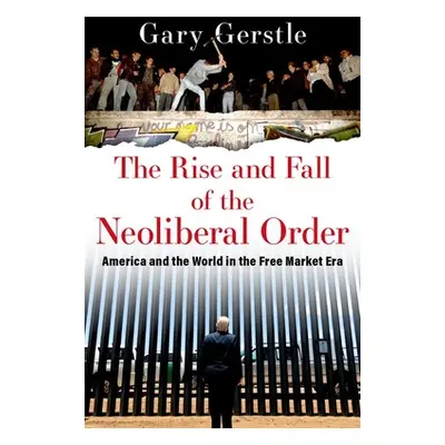 "The Rise and Fall of the Neoliberal Order: America and the World in the Free Market Era" - "" (