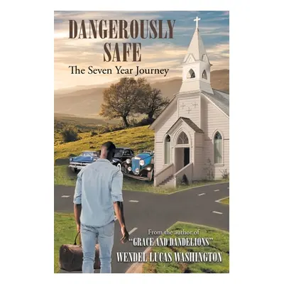 "Dangerously Safe: The Seven Year Journey" - "" ("Washington Wendel Lucas")