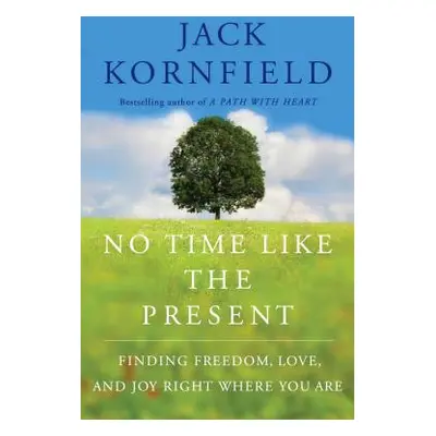 "No Time Like the Present: Finding Freedom, Love, and Joy Right Where You Are" - "" ("Kornfield 