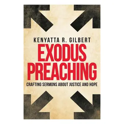 "Exodus Preaching: Crafting Sermons about Justice and Hope" - "" ("Gilbert Kenyatta R.")