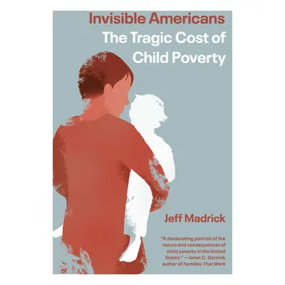 "Invisible Americans: The Tragic Cost of Child Poverty" - "" ("Madrick Jeff")