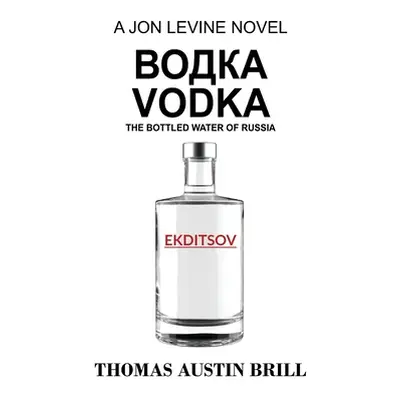 "водка Vodka: The Bottled Water of Russia - A Jon Levine Novel" - "" ("Brill Thomas Austin")