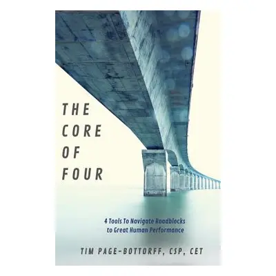 "The Core of Four: 4 Tools To Navigate Roadblocks To Great Human Performance" - "" ("Page-Bottor