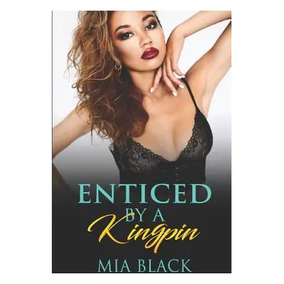 "Enticed By A Kingpin" - "" ("Black Mia")