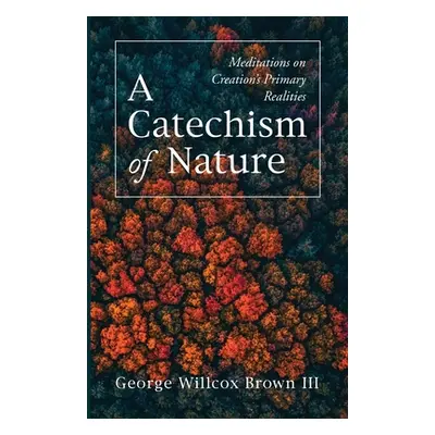 "A Catechism of Nature" - "" ("Brown George Willcox III")