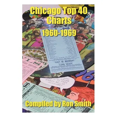 "Chicago Top 40 Charts 1960-1969" - "" ("Smith Ron")