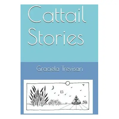 "Cattail Stories" - "" ("Trevisan Graciela")