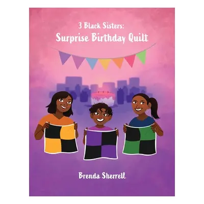 "3 Black Sisters: Surprise Birthday Quilt" - "" ("Sherrell Brenda")