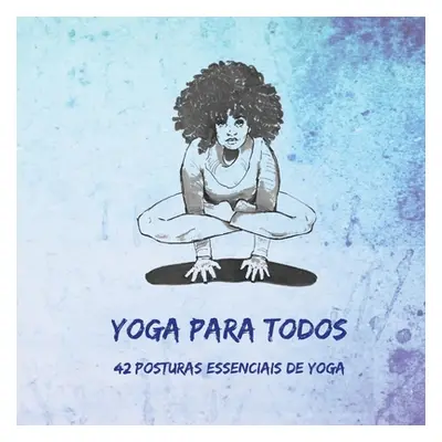 "Yoga Para Todos: 42 Posturas Essenciais de Yoga" - "" ("Dambiec Nitya")