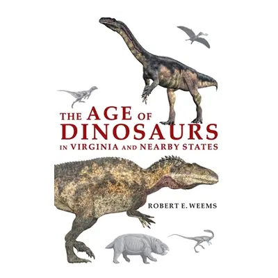 "The Age of Dinosaurs in Virginia and Nearby States" - "" ("Weems Rob")