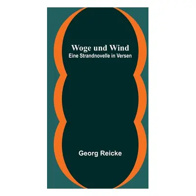 "Woge und Wind: Eine Strandnovelle in Versen" - "" ("Reicke Georg")