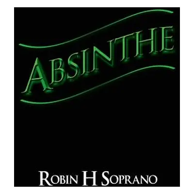 "Absinthe" - "" ("Soprano Robin H.")