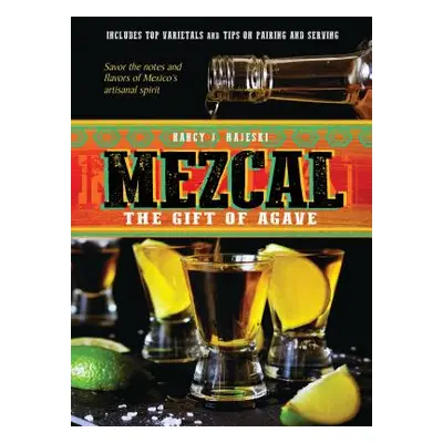 "Mezcal: The Gift of Agave" - "" ("Hajeski Nancy J.")