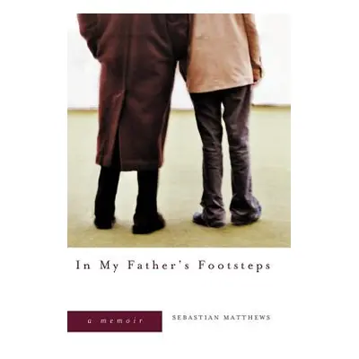 "In My Father's Footsteps: A Memoir" - "" ("Matthews Sebastian")