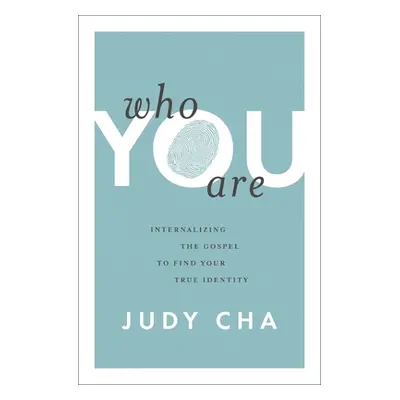 "Who You Are: Internalizing the Gospel to Find Your True Identity" - "" ("Cha Judy")