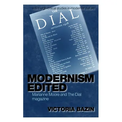 "Modernism Edited: Marianne Moore and the Dial Magazine" - "" ("Bazin Victoria")