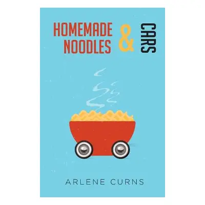 "Homemade Noodles and Cars" - "" ("Curns Arlene")