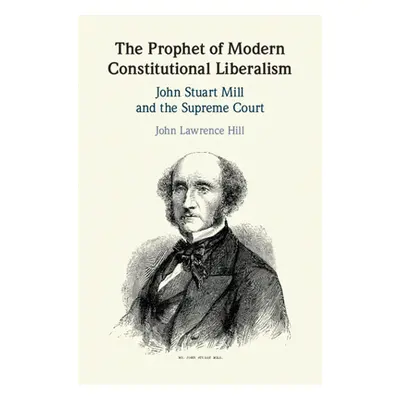 "The Prophet of Modern Constitutional Liberalism: John Stuart Mill and the Supreme Court" - "" (