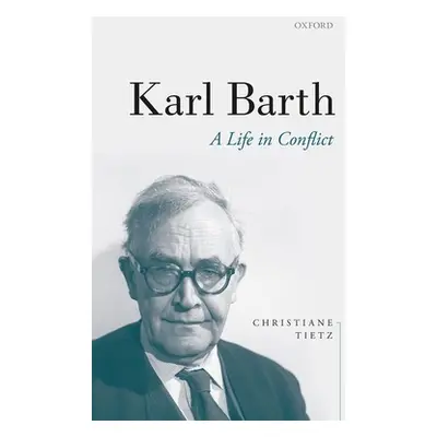 "Karl Barth: A Life in Conflict" - "" ("Tietz Christiane")