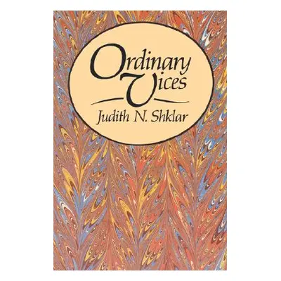 "Ordinary Vices" - "" ("Shklar Judith N.")