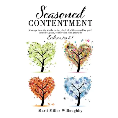 "Seasoned Contentment: Musings from the southern she shed of a life marred by grief, saved by gr