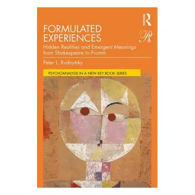 "Formulated Experiences: Hidden Realities and Emergent Meanings from Shakespeare to Fromm" - "" 