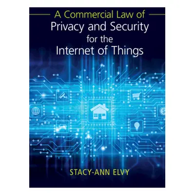 "A Commercial Law of Privacy and Security for the Internet of Things" - "" ("Elvy Stacy-Ann")