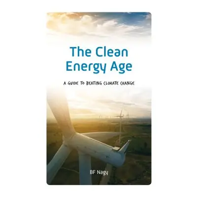 "The Clean Energy Age: A Guide to Beating Climate Change" - "" ("Nagy Bf")