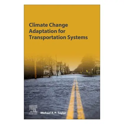 "Climate Change Adaptation for Transportation Systems" - "" ("Taylor Michael A. P.")