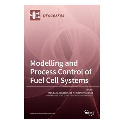 "Modelling and Process Control of Fuel Cell Systems" - "" ("Hussain Mohd Azlan")