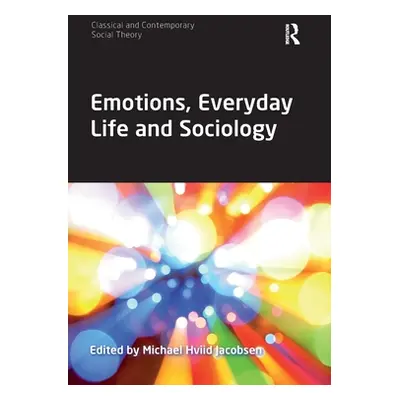 "Emotions, Everyday Life and Sociology" - "" ("Jacobsen Michael Hviid")