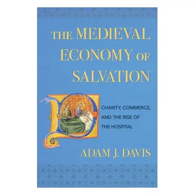 "The Medieval Economy of Salvation" - "" ("Davis Adam J.")