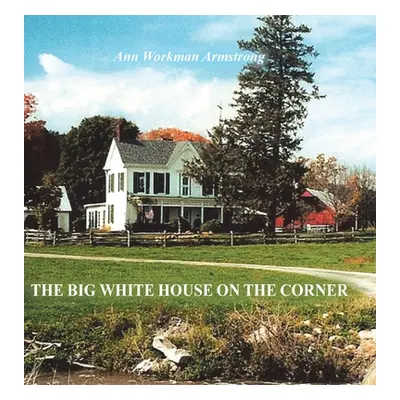 "The Big White House on the Corner" - "" ("Armstrong Ann Workman")