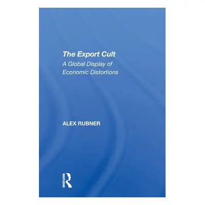 "The Export Cult: A Global Display of Economic Distortions" - "" ("Rubner Alex")