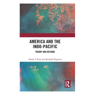 "America and the Indo-Pacific: Trump and Beyond" - "" ("Pant Harsh V.")