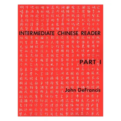 "Intermediate Chinese Reader, Part I" - "" ("DeFrancis John")