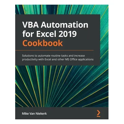 "VBA Automation for Excel 2019 Cookbook: Solutions to automate routine tasks and increase produc