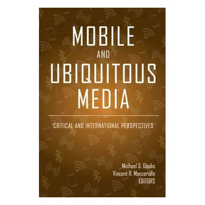 "Mobile and Ubiquitous Media: Critical and International Perspectives" - "" ("Jones Steve")