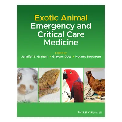 "Exotic Animal Emergency and Critical Care Medicine" - "" ("Graham Jennifer E.")