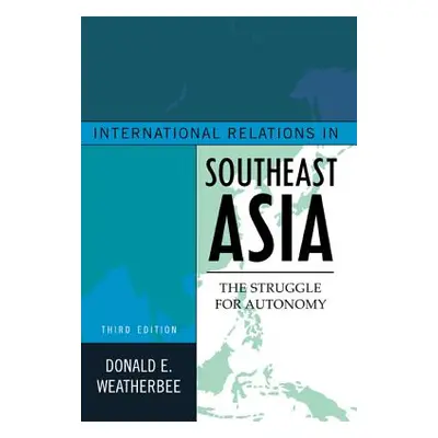 "International Relations in Southeast Asia: The Struggle for Autonomy, Third Edition" - "" ("Wea