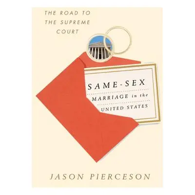 "Same-Sex Marriage in the United States: The Road to the Supreme Court" - "" ("Pierceson Jason")