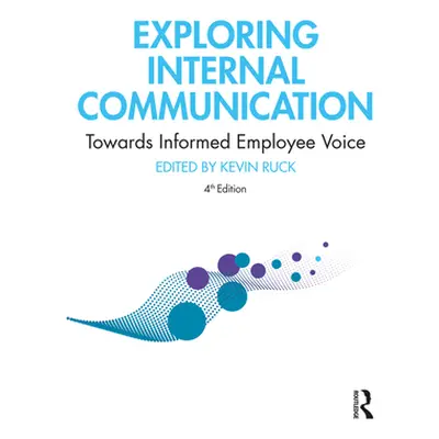 "Exploring Internal Communication: Towards Informed Employee Voice" - "" ("Ruck Kevin")