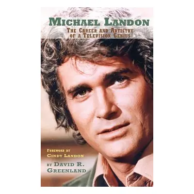 "Michael Landon: THE CAREER AND ARTISTRY OF A TELEVISION GENIUS (hardback)" - "" ("Greenland Dav