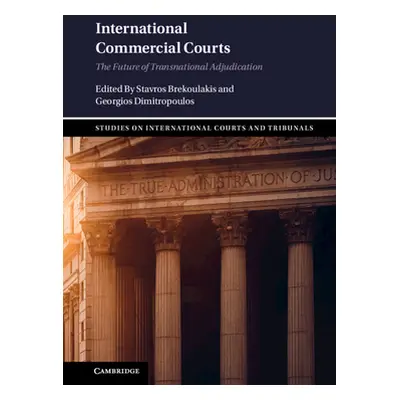 "International Commercial Courts: The Future of Transnational Adjudication" - "" ("Brekoulakis S