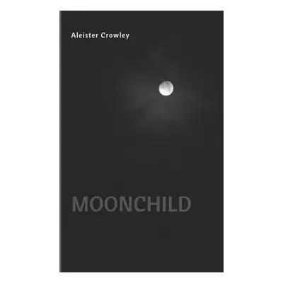 "Moonchild" - "" ("Crowley Aleister")