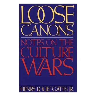 "Loose Canons: Notes on the Culture Wars" - "" ("Gates Henry Louis")