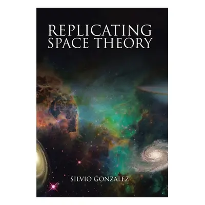 "Replicating Space Theory" - "" ("Gonzalez Silvio")